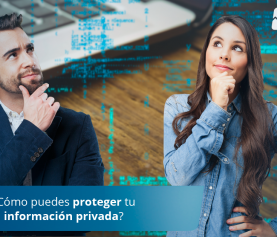 ¿Cómo puedes proteger tu información privada?
