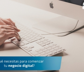 ¿Qué necesitas para comenzar tu negocio digital?